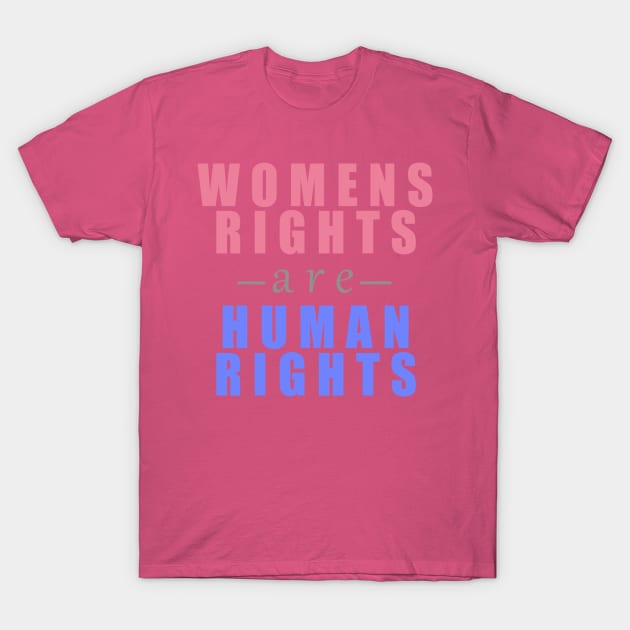 Womens Rights Are Human Rights T-Shirt by HappyInk